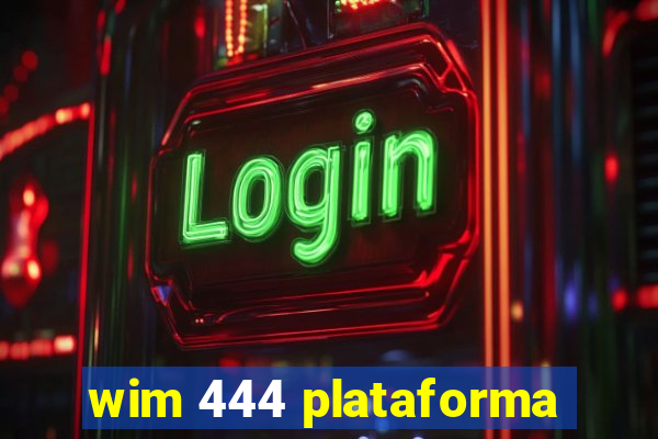 wim 444 plataforma